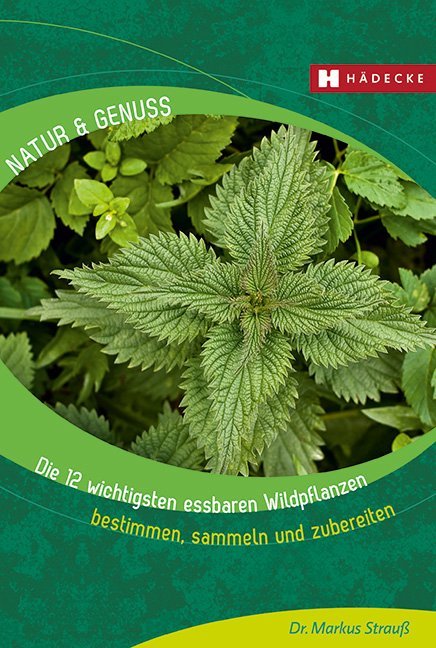 Die 12 wichtigsten essbaren Wildpflanzen (Markus Strauß)
