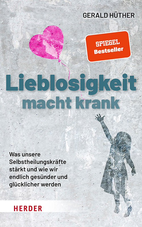 Lieblosigkeit macht krank (Gerald Hüther)