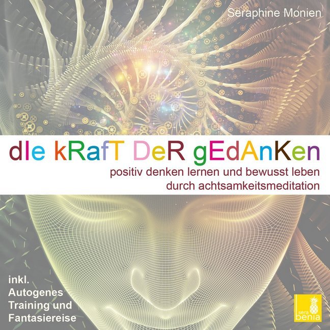 Die Kraft der Gedanken - Positiv denken lernen und bewusst leben durch Achtsamkeitsmeditation / inkl. Autogenes Training {Mentaltraining CD}, Audio-CD (Seraphine Monien)