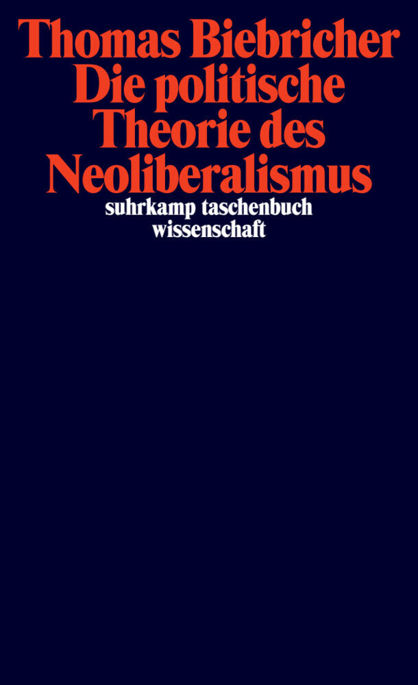 Die politische Theorie des Neoliberalismus (Thomas Biebricher)