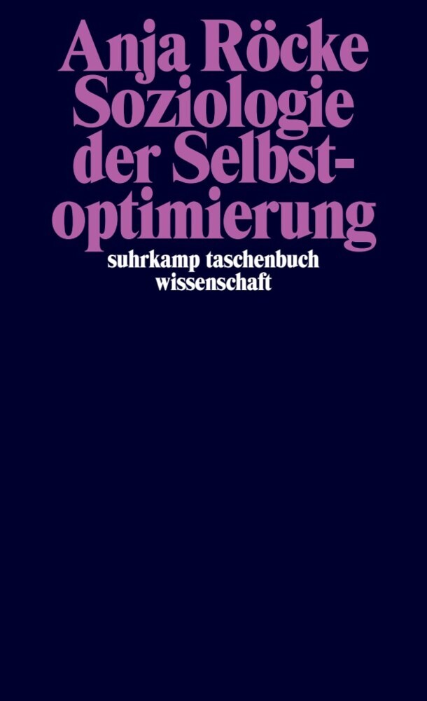 Soziologie der Selbstoptimierung (Anja Röcke)