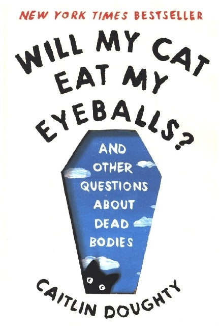 Will My Cat Eat My Eyeballs? (Caitlin Doughty)