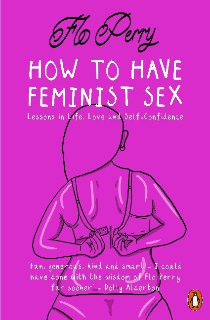 How to Have Feminist Sex (Flo Perry)