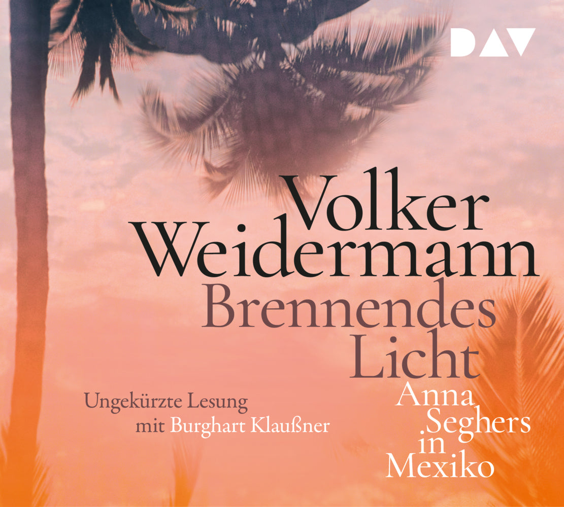 Brennendes Licht. Anna Seghers in Mexiko, 4 Audio-CD (Volker Weidermann)