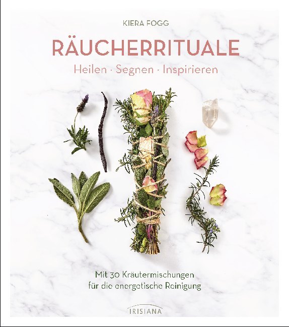 Räucherrituale - Heilen, Segnen, Inspirieren (Kiera Fogg)