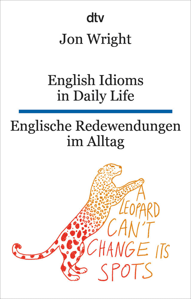 English Idioms in Daily Life Englische Redewendungen im Alltag (Jon Wright)