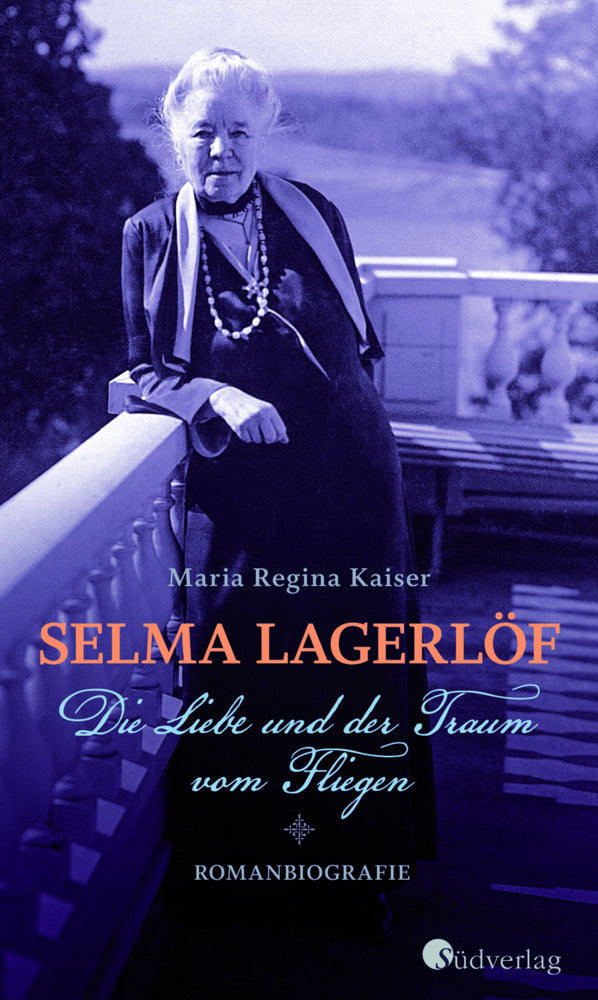 Selma Lagerlöf - Die Liebe und der Traum vom Fliegen (Maria Regina Kaiser)