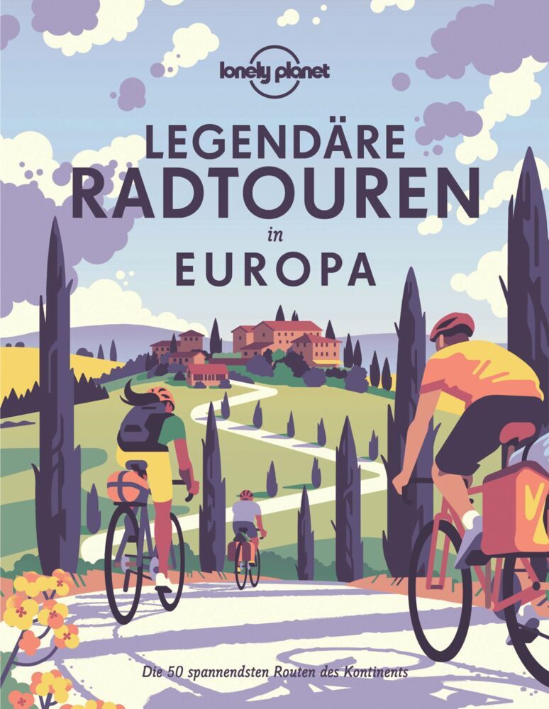 LONELY PLANET Bildband Legendäre Radtouren in Europa (Lonely Planet Deutschland)