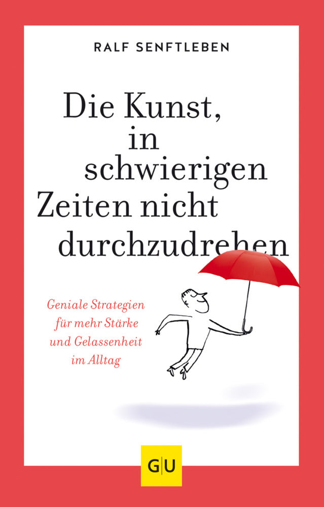 Die Kunst, in schwierigen Zeiten nicht durchzudrehen (Ralf Senftleben)