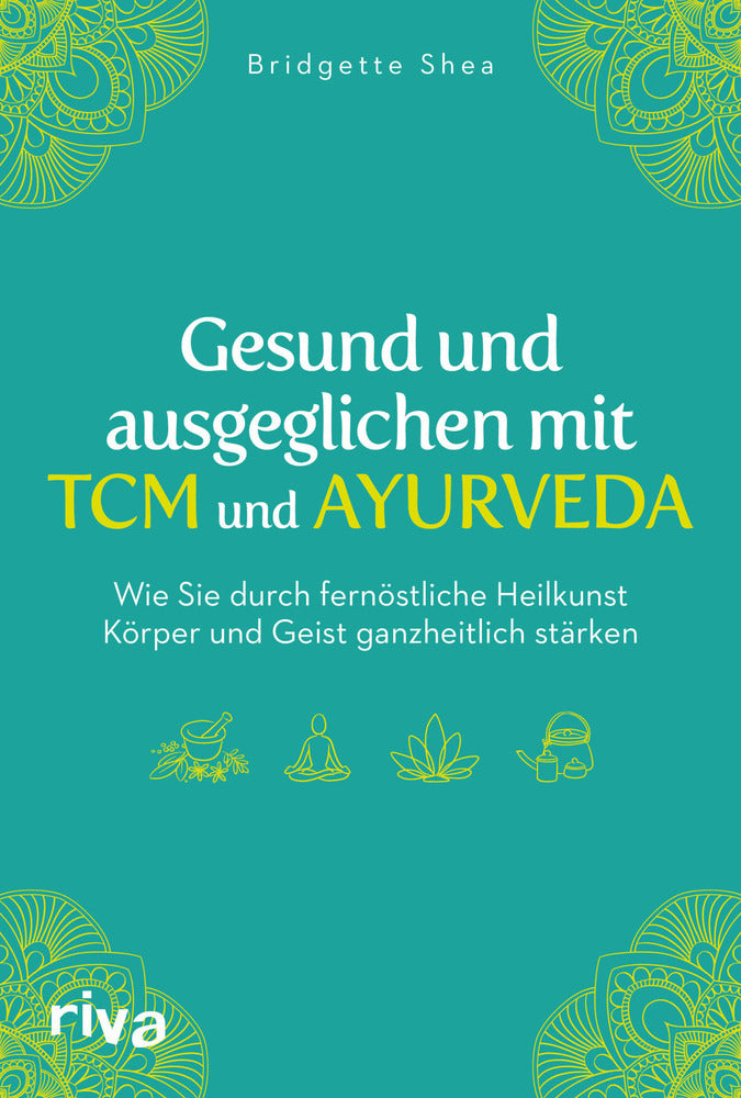 Gesund und ausgeglichen mit TCM und Ayurveda (Bridgette Shea)