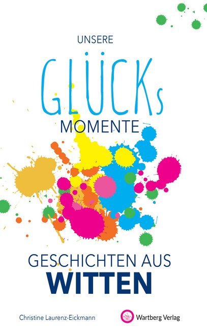 Unsere Glücksmomente - Geschichten aus Witten (Christine Laurenz-Eickmann)