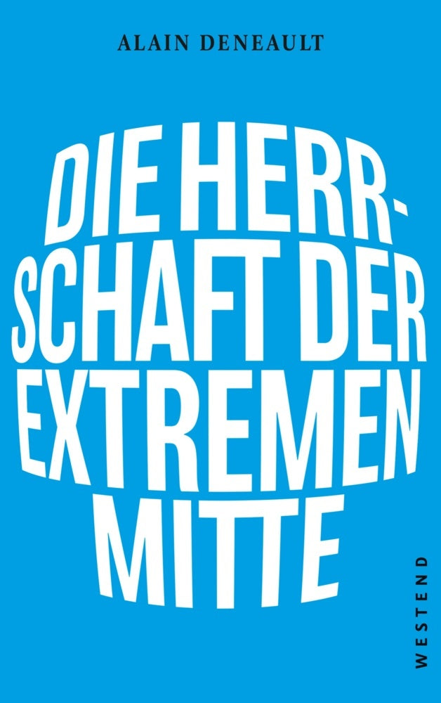 Die Herrschaft der extremen Mitte (Alain Deneault)