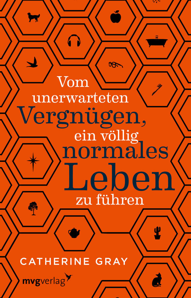 Vom unerwarteten Vergnügen, ein völlig normales Leben zu führen (Catherine Gray)