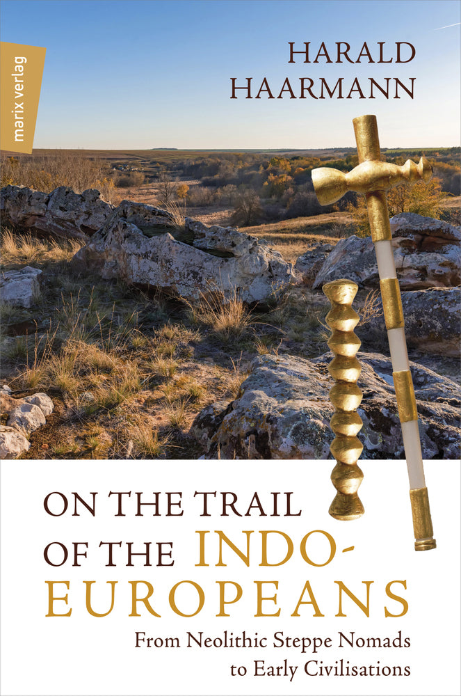 On the Trail of the Indo-Europeans: From Neolithic Steppe Nomads to Early Civilisations (Harald Haarmann)