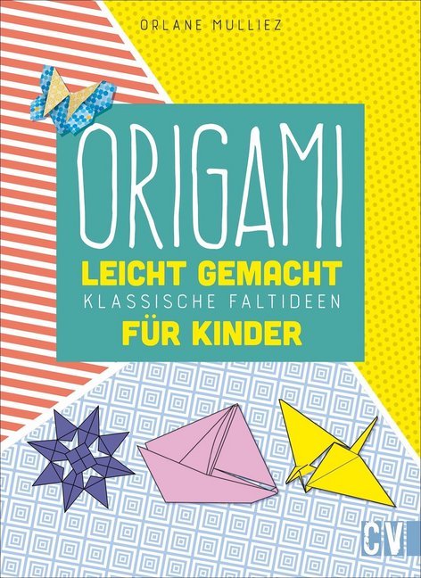 Origami leicht gemacht für Kinder (Orlane Mulliez)