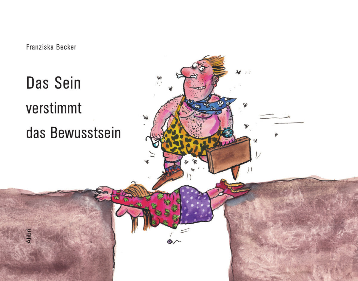 Das Sein verstimmt das Bewusstsein (Franziska Becker)