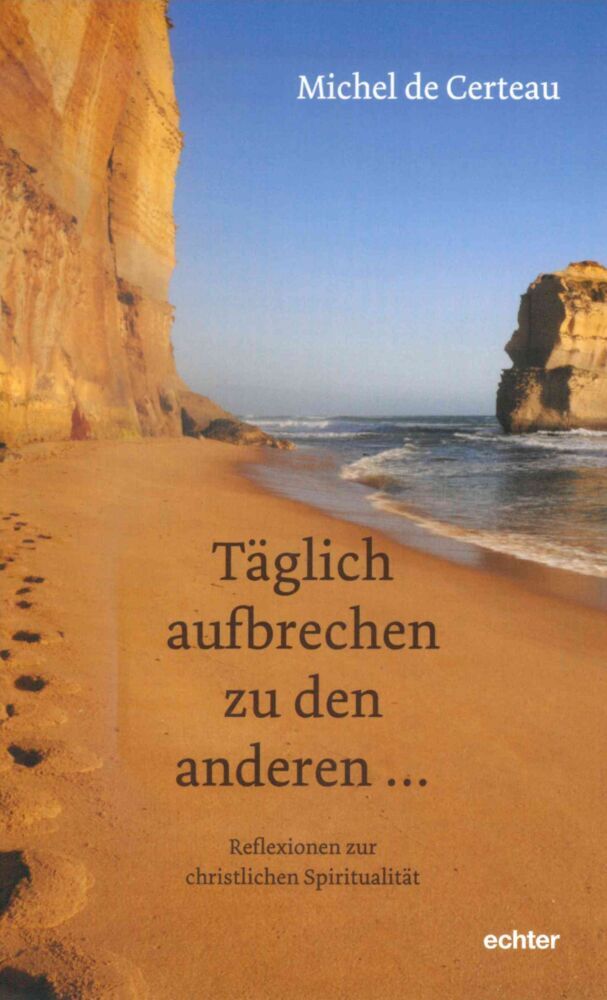täglich aufbrechen zu den anderen (Michel De Certeau)