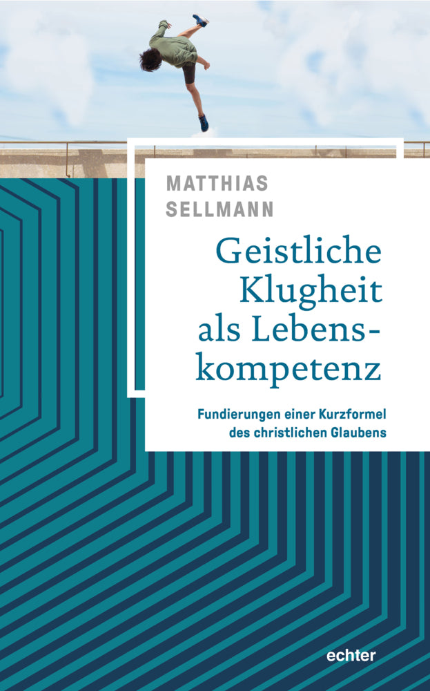 Geistliche Klugheit als Lebenskompetenz (Matthias Sellmann)