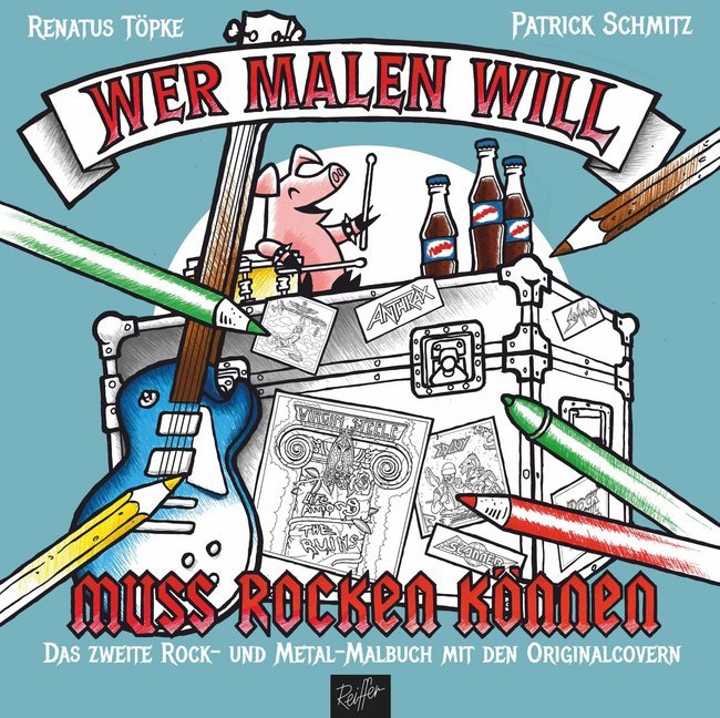 Wer malen will, muss rocken können! (Renatus Töpke)