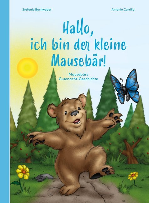 Hallo, ich bin der kleine Mausebär! (Stefanie Bartlweber)