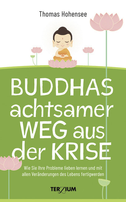 Buddhas achtsamer Weg aus der Krise (Thomas Hohensee)