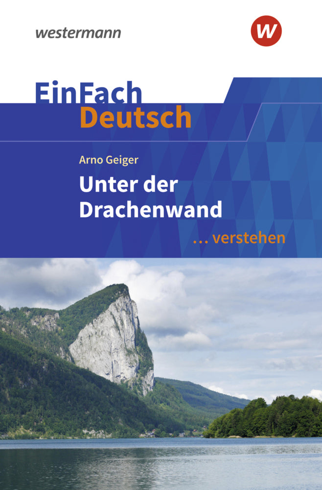 EinFach Deutsch ... verstehen - Arno Geiger: Unter der Drachenwand (Timotheus Schwake)