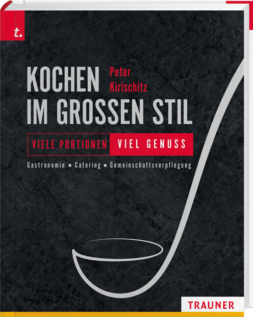 Kochen im großen Stil Viele Portionen - viel Genuss Gastronomie - Catering - Gemeinschaftsverpflegung (Peter Kirischitz)