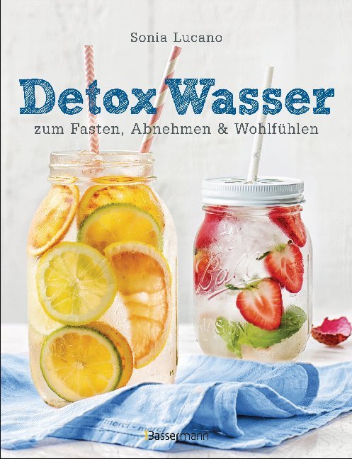 Detox Wasser - zum Fasten, Abnehmen und Wohlfühlen (Sonia Lucano)