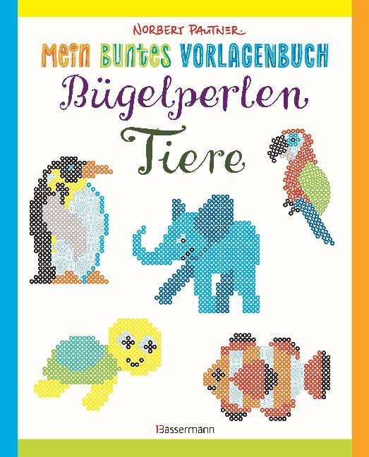 Mein buntes Vorlagenbuch: Bügelperlen - Tiere (Norbert Pautner)