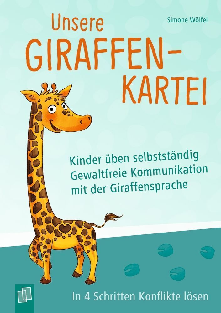 Unsere Giraffen-Kartei - Kinder üben selbstständig gewaltfreie Kommunikation mit der Giraffensprache (Simone Wölfel)