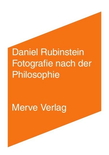 Fotografie nach der Philosophie (Daniel Rubinstein)