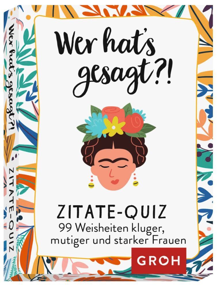 Wer hat's gesagt?! 99 Weisheiten kluger, mutiger und starker Frauen (Groh Verlag)