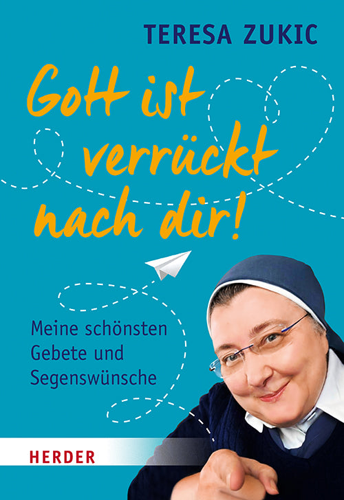 Gott ist verrückt nach dir! (Teresa Zukic)