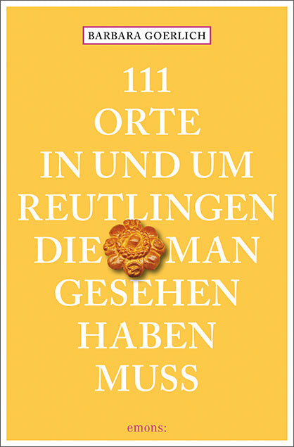 111 Orte in und um Reutlingen, die man gesehen haben muss (Barbara Goerlich)