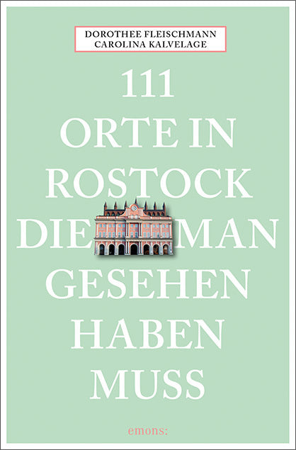 111 Orte in Rostock, die man gesehen haben muss (Dorothee Fleischmann)