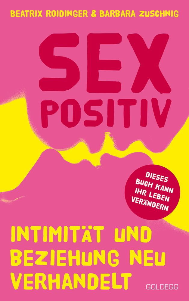 Sexpositiv. Intimität und Beziehung neu verhandelt. Dein Körper, deine Regeln: Mit Sexpositivität zu mehr Selbstliebe und Zufriedenheit. Partnerschaft und Sexualität neu denken. (Beatrix Roidinger)