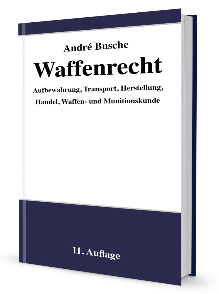 Waffenrecht - Praxiswissen für Waffenbesitzer, Handel, Verwaltung und Justiz (André Busche)