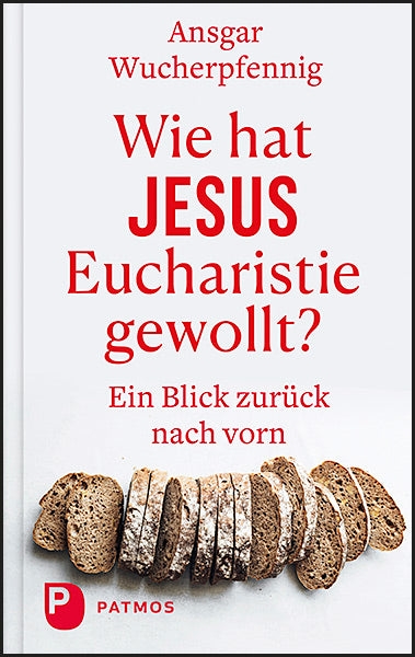 Wie hat Jesus Eucharistie gewollt? (Ansgar Wucherpfennig)