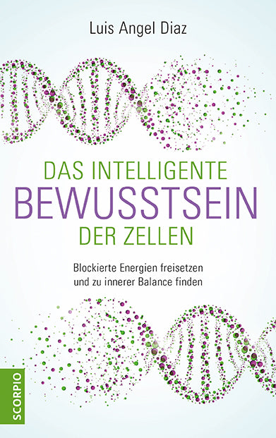 Das intelligente Bewusstsein der Zellen (Luis Angel Diaz)
