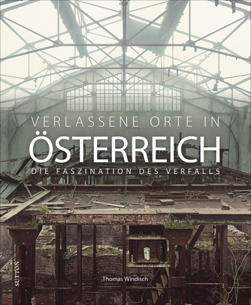 Verlassene Orte in Österreich (Thomas Windisch)