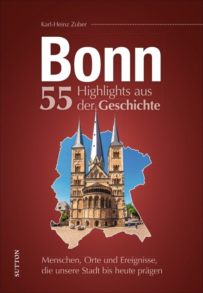 Bonn. 55 Highlights aus der Geschichte (Karl-Heinz Zuber)