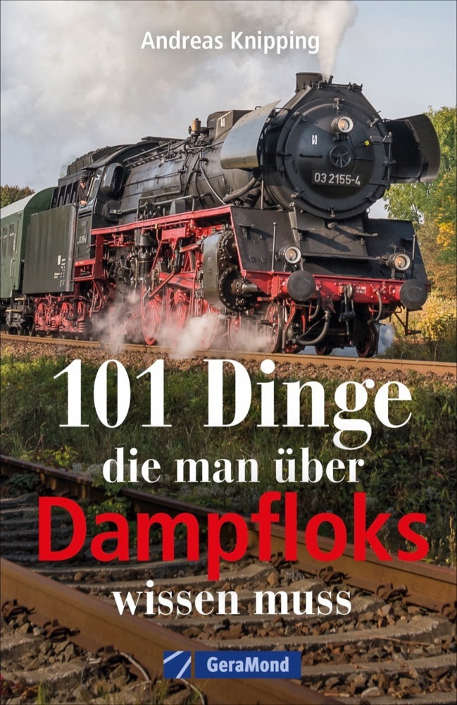 101 Dinge, die man über Dampfloks wissen muss (Andreas Knipping)