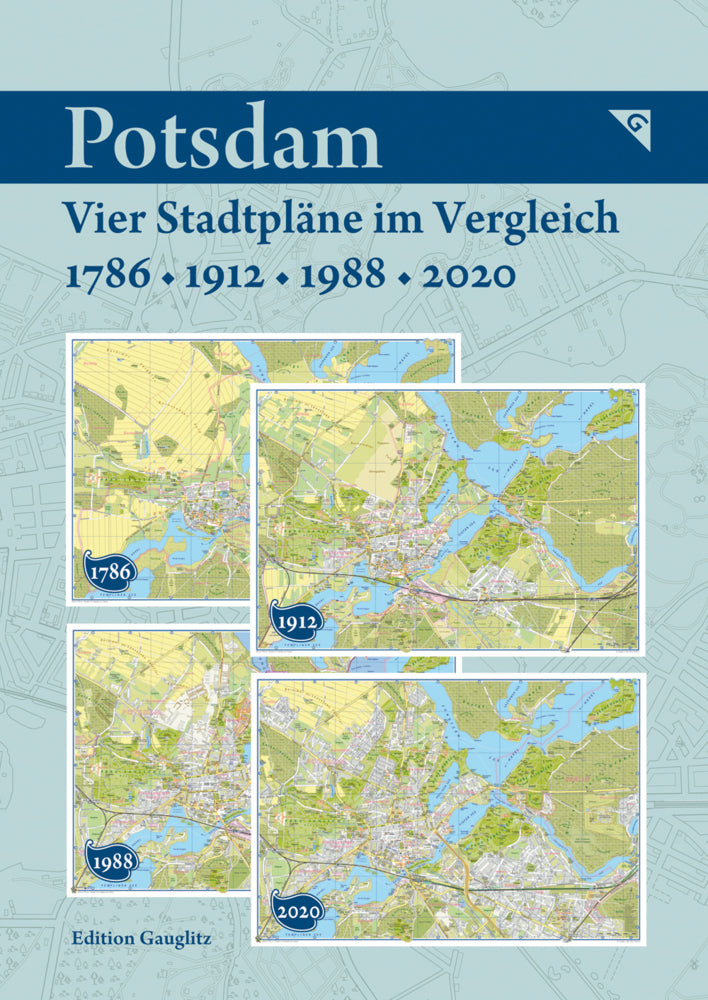Potsdam - Vier Stadtpläne im Vergleich - 1786, 1912, 1988, 2020 (Gerd Gauglitz)