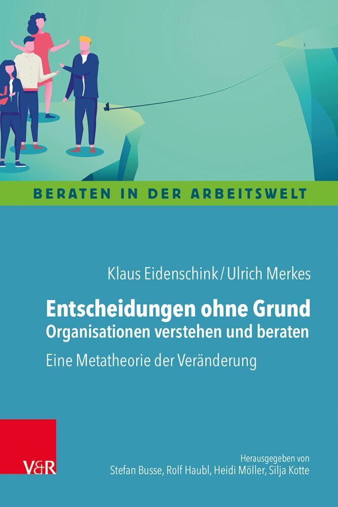 Entscheidungen ohne Grund - Organisationen verstehen und beraten (Klaus Eidenschink)
