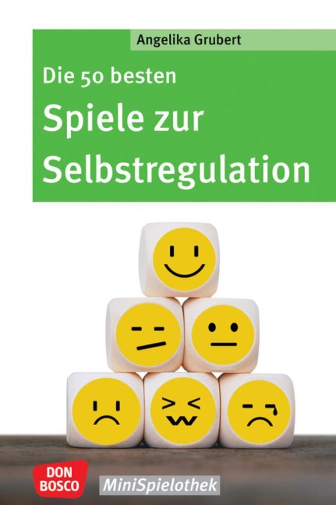 Die 50 besten Spiele zur Selbstregulation (Angelika Grubert)