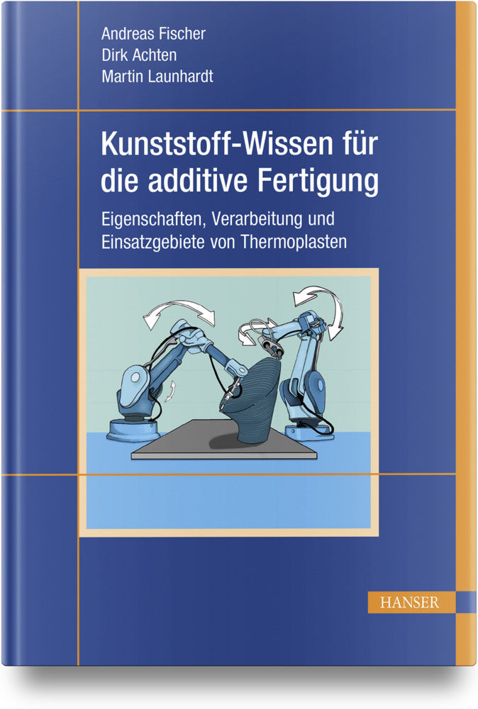 Kunststoff-Wissen für die additive Fertigung (Andreas Fischer)