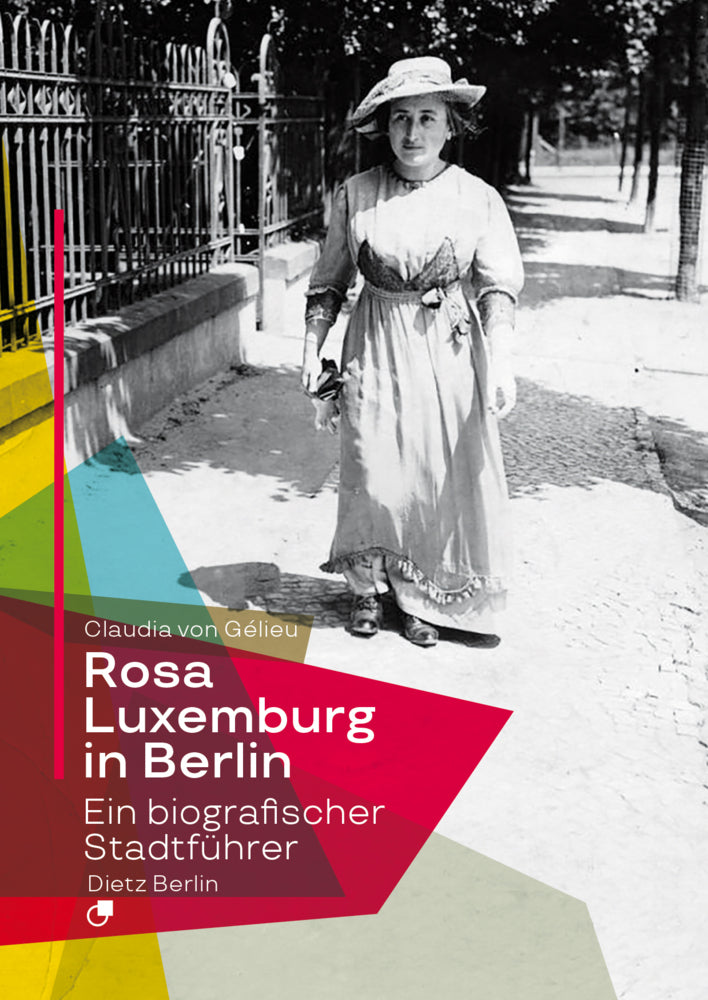 Rosa Luxemburg in Berlin (Claudia Von Gélieu)