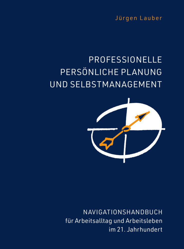 Professionelle Persönliche Planung und Selbstmanagement (Jürgen Lauber)