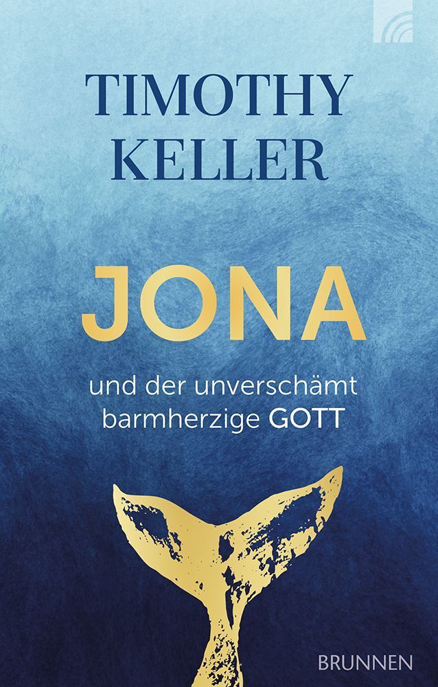 Jona und der unverschämt barmherzige GOTT (Timothy Keller)