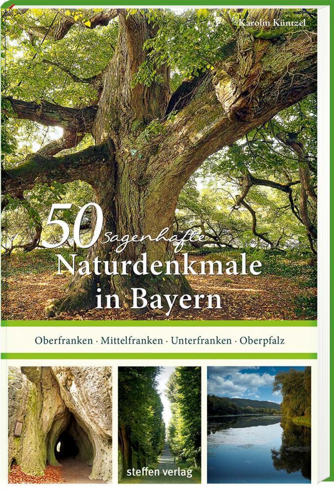 50 sagenhafte Naturdenkmale in Bayern: Unterfranken - Oberfranken - Mittelfranken - Oberpfalz (Karolin Küntzel)